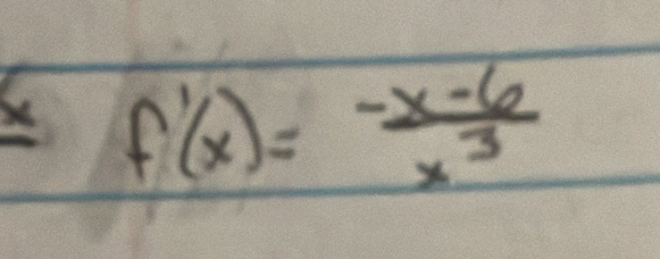 f'(x)= (-x-6)/x^3 