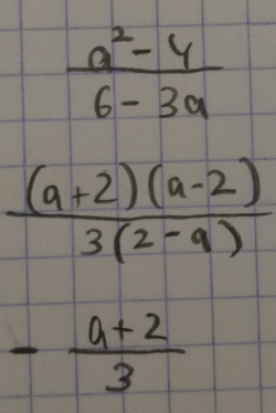  (a^2-4)/6-3a 
 ((a+2)(a-2))/3(2-a) 
- (a+2)/3 