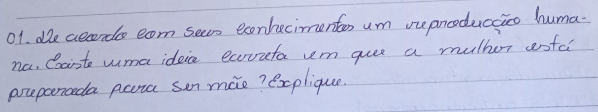 de aecondo eom sees econhecimentes um viepncoducaico huma 
na. Caiste uma ideice ecovieta vm guee a mulhor aofa 
preponoda pana sen mie? explique.