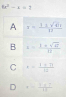 6x^2-x=2
D x= 1± 7/12 