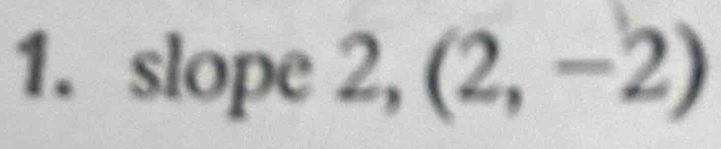 slope 2,(2,-2)