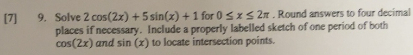 Solved: [7] 9. Solve 2cos (2x)+5sin (x)+1 for 0≤ x≤ 2π. Round answers ...