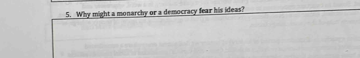 Why might a monarchy or a democracy fear his ideas?