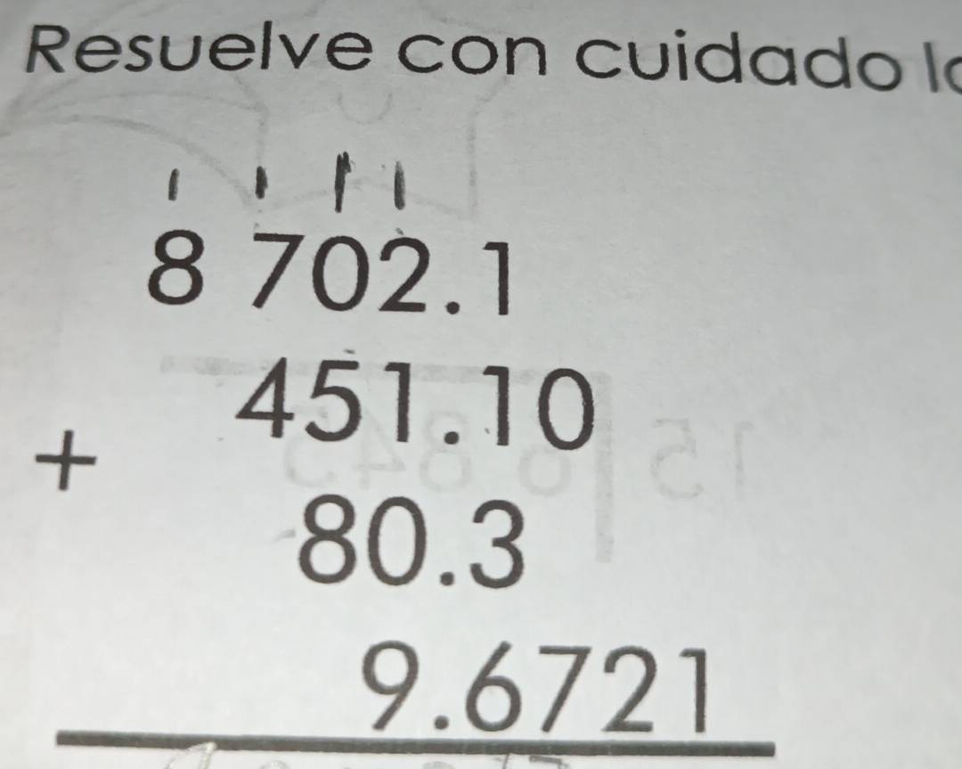 Resuelve con cuidado l
beginarrayr 8702.1 +451.10 80.3 hline 9.6721 hline endarray