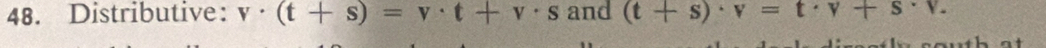 Distributive: v· (t+s)=v· t+v· s and (t+s)· v=t· v+s· v.