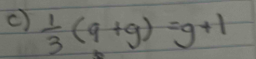  1/3 (9+g)=g+1