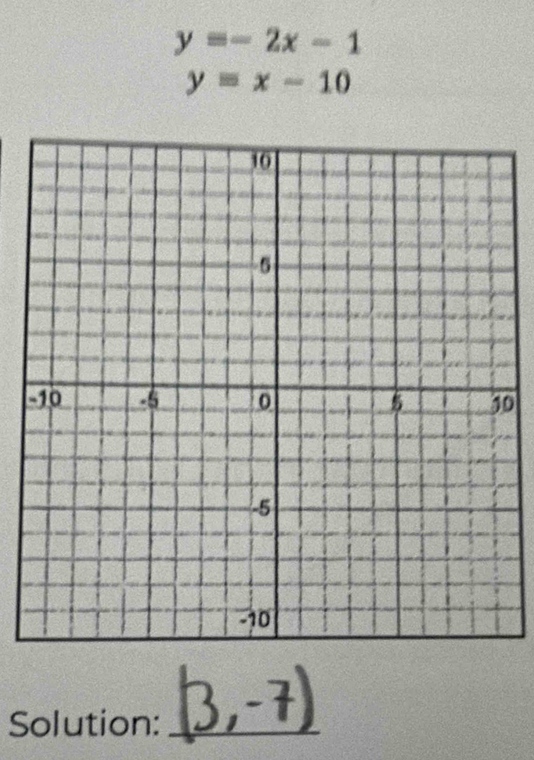 y=-2x-1
y=x-10
0
Solution:_