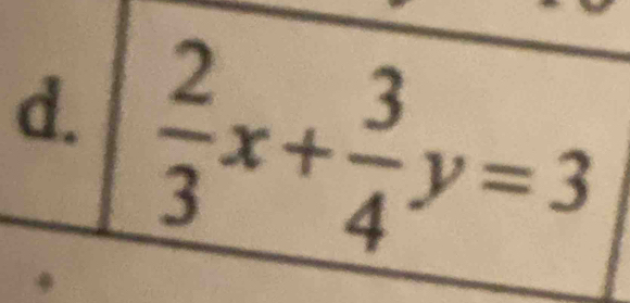  2/3 x+ 3/4 y=3