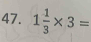 1 1/3 * 3=