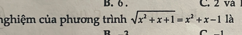 B. 6. C. 2 và
nghiệm của phương trình sqrt(x^2+x+1)=x^2+x-1 là
R 2
^ ¹