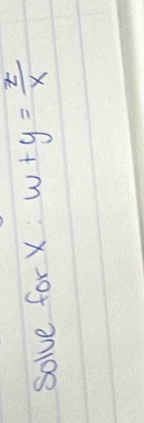 Solve for X w+y= z/x 