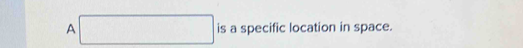 A is a specific location in space.