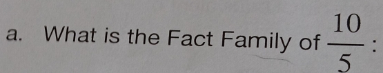 What is the Fact Family of  10/5  :