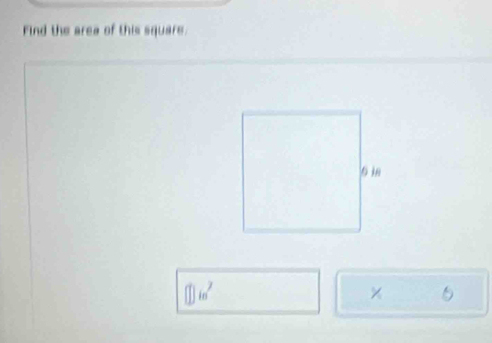 Find the area of this square.
□ in^7
× 5