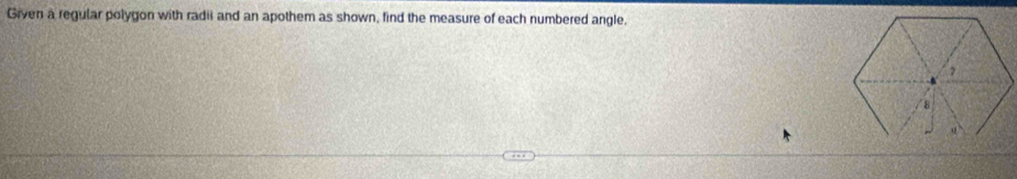 Given a regular polygon with radii and an apothem as shown, find the measure of each numbered angle.