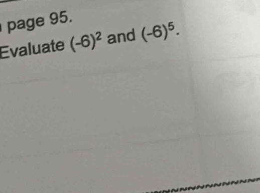 page 95. 
Evaluate (-6)^2 and (-6)^5.