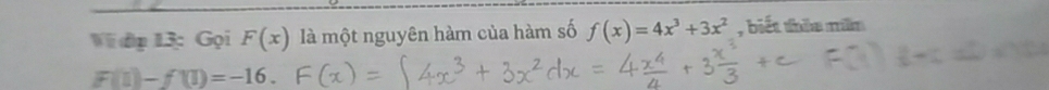 WVi đp 13: Gọi F(x) là một nguyên hàm của hàm số f(x)=4x^3+3x^2 , biết thêu mềm
F(1)-f(10)=-16.
