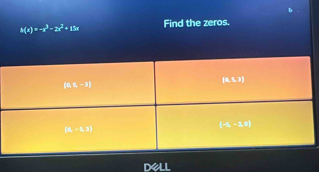 h(x)=-x^3-2x^2+15x
Find the zeros.
Dell