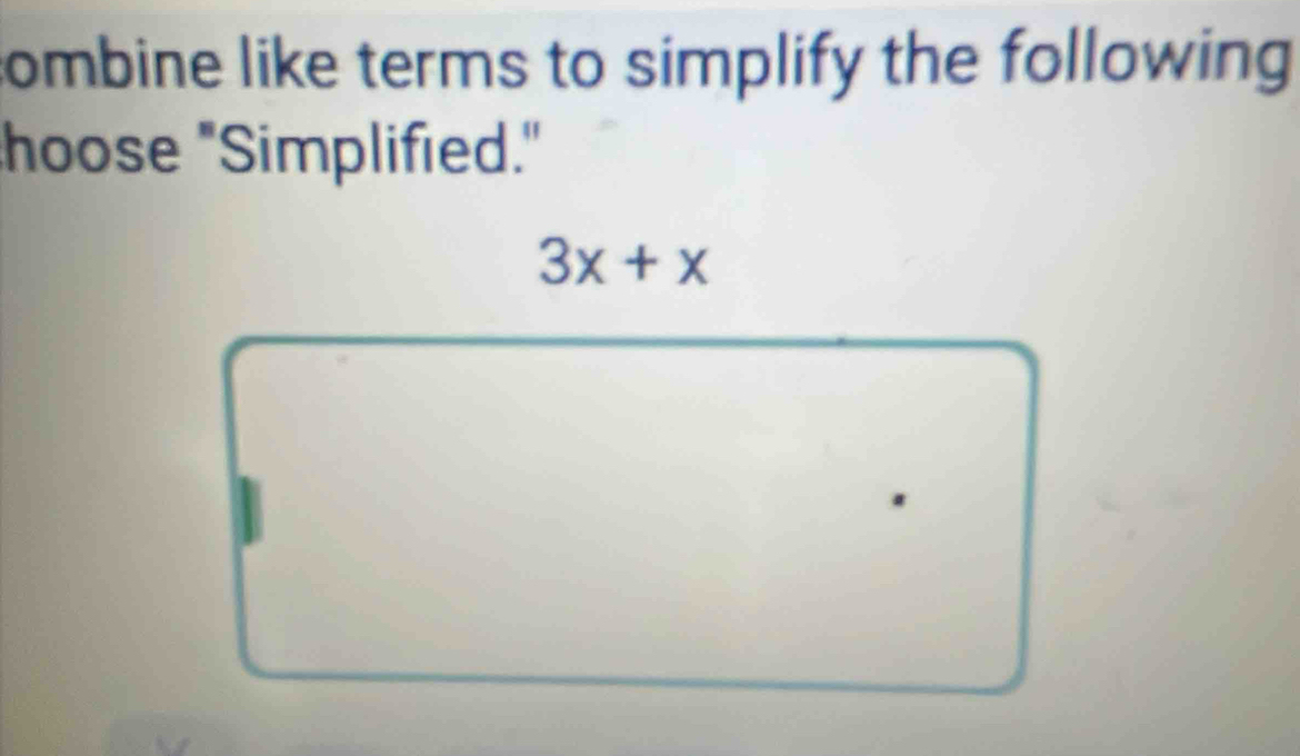 combine like terms to simplify the following 
hoose "Simplified."