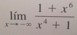 limlimits _xto -∈fty  (1+x^6)/x^4+1 