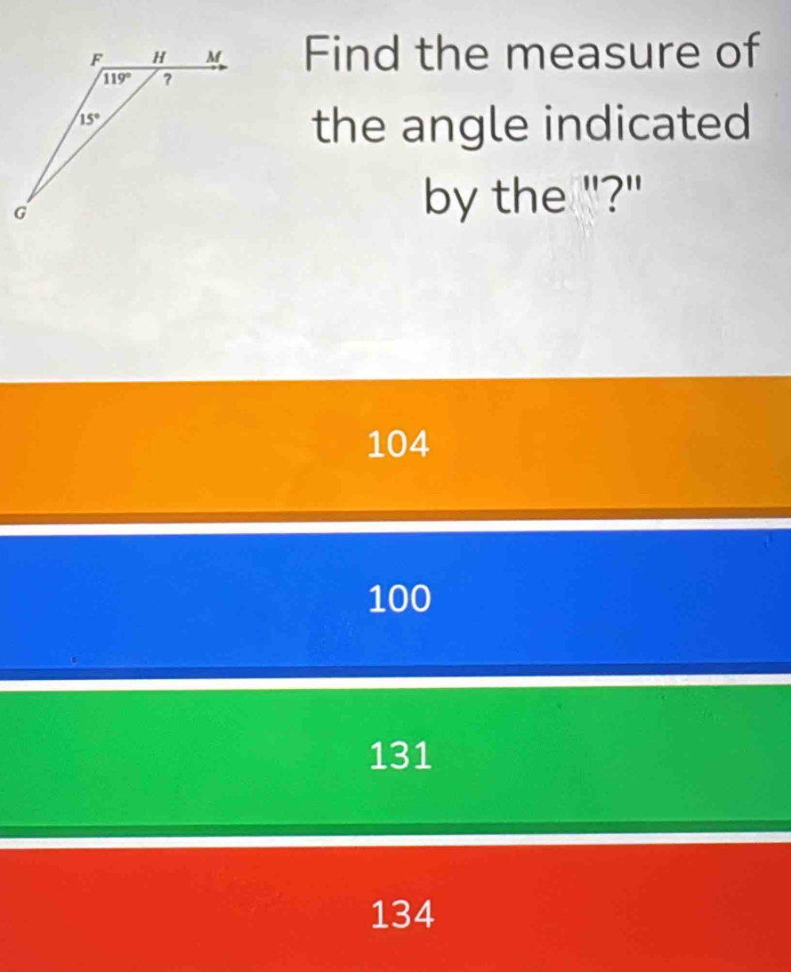 Find the measure of
the angle indicated
by the "?"
104
100
131
134