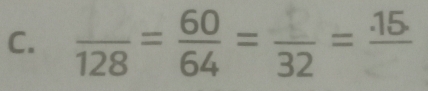 128 = ÷ = 32 = 15