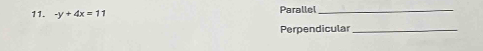 -y+4x=11 Parallel_ 
Perpendicular_