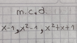 x-1, x^2-1, x^2+x+1