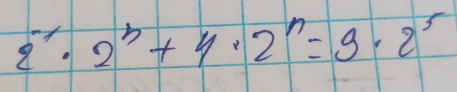 2^(-1)· 2^3+4· 2^n=9· 2^5