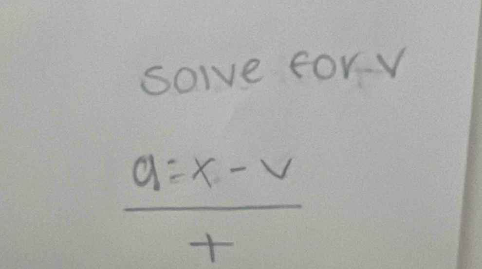 solve forY
 (a=x-v)/t 