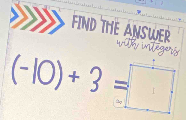 FIND THE ANSWER
(-10)+3=