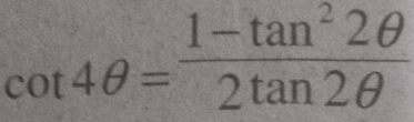 cot 4θ = (1-tan^22θ )/2tan 2θ  