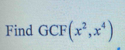 Find GCF(x^2,x^4)