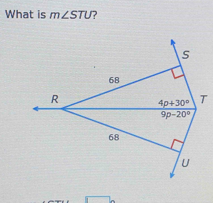 What is m∠ STU ?
S
68
R
4p+30° T
9p-20°
68
U