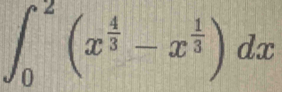 ∈t _0^(2(x^frac 4)3-x^(frac 1)3)dx