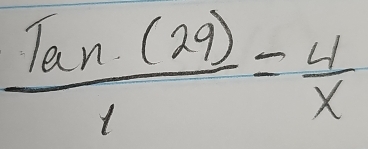  Tan(29)/1 = 4/x 