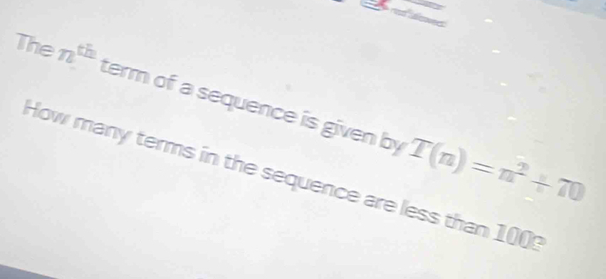 The n^(th) term of a sequence is given by 
How many terms in the sequence are less than 1009 T(n)=n^2+70