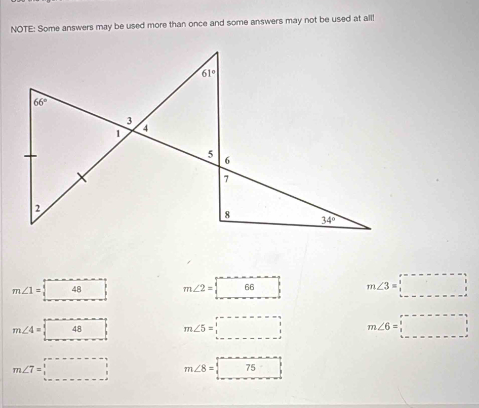 NOTE: Some answers may be used more than once and some answers may not be used at all!
m∠ 1=□ 48
m∠ 2=boxed 66
m∠ 3=□
m∠ 4=□ 48
m∠ 5=□
m∠ 6=□
m∠ 7=□
m∠ 8=□