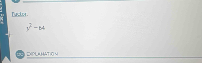 Factor.
y^2-64
∞ EXPLANATION