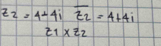 z_2=4+4ioverline z_2=4+4i
Z_1* Z_2