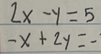 2x-y=5
-x+2y=-