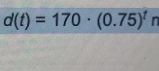 d(t)=170· (0.75)^t n