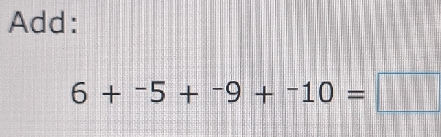 Add:
6+-5+-9+-10=□