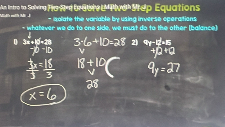 An Intro to Solving Two Sted Equations LMath with Vrep Equations 
Math with Mr. J - isolate the variable by using inverse operations 
- whatever we do to one side, we must do to the other (balance)