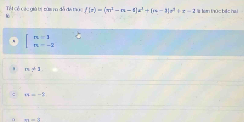 Tất cả các giá trị của m đễ đa thức f(x)=(m^2-m-6)x^3+(m-3)x^2+x-2 là tam thức bậc hai
là
A beginarrayl m=3 m=-2endarray.
B m!= 3
C m=-2.
D m=3