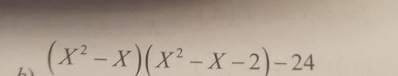 (X^2-X)(X^2-X-2)-24