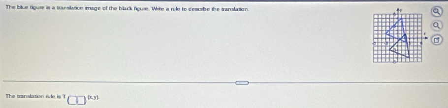 The blue figure is a transilation image of the black figure. Write a rule to describe the translation. 
The translation rule is T □ sqrt(])(xy)