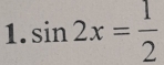 sin 2x= 1/2 