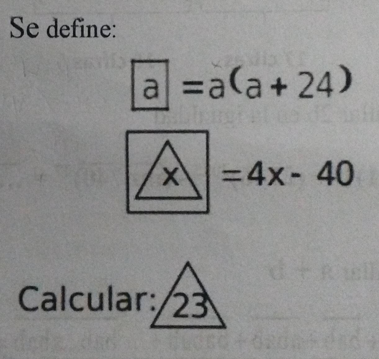 Se define:
a=a(a+24)
x=4x-40
2 
1 
Calcular: