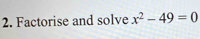 Factorise and solve x^2-49=0